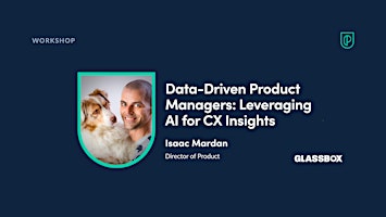 Workshop: Data-Driven Product Managers: Leveraging AI for CX Insights primary image