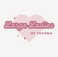 Large Ladies of Tacoma First Meet-up primary image