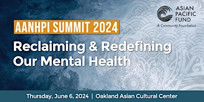 AANHPI Summit 2024: Reclaiming and Redefining Our Mental Health primary image