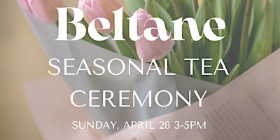 Immagine principale di Seasonal Tea Ceremony: Beltane 