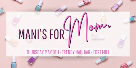 Mani's for Mom - Fort Mill