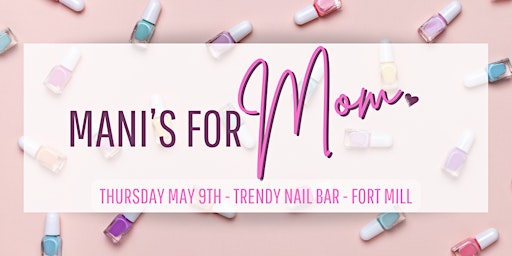 Imagem principal do evento Mani's for Mom - Fort Mill