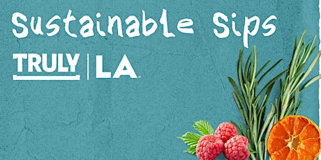 Sustainable Sips Experience @ Truly LA -  April 23rd