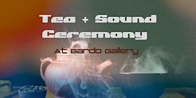 Imagem principal do evento Tea + Sound Ceremony at Bardo Gallery