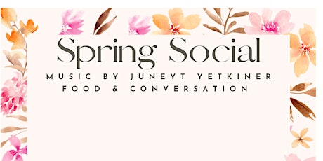 Spring Social with Music by Juneyt Yetkiner and Delicious Food