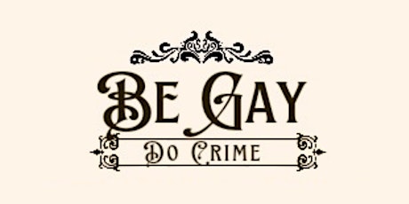 Be Gay Do Crime - A Queer History Comedy Show