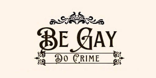 Primaire afbeelding van Be Gay Do Crime - A Queer History Comedy Show