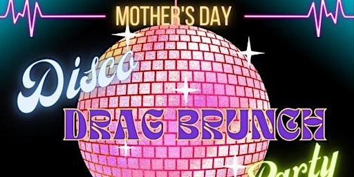 Imagem principal do evento Mothers Day Drag Queen Brunch and  Disco Party