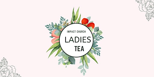 Immagine principale di IMPACT CHURCH LADIES TEA 