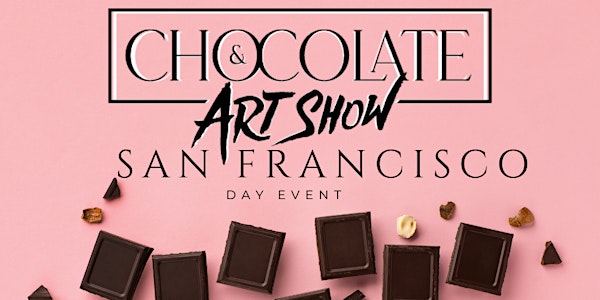 CHOCOLATE AND ART SHOW SAN FRANCISCO
