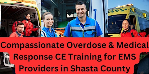 Primaire afbeelding van Compassionate Overdose and Medical Response CE Training for EMS Shasta