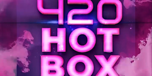 Primaire afbeelding van INFINITE Entertainment presents: 420 HOT BOX