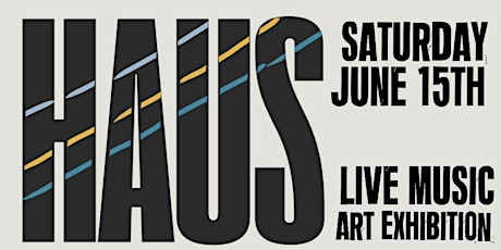 HAUS: LIVE MUSIC & ART EXHIBITION