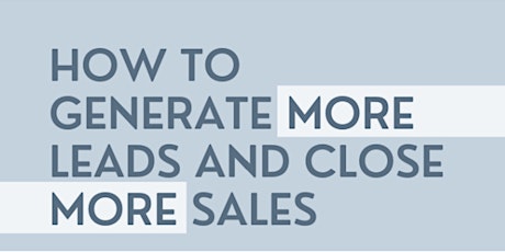How to Generate More Leads and Close More Sales