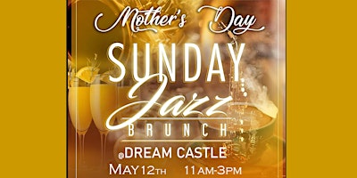 Primaire afbeelding van Mother's Day Sunday Jazz Brunch at Dream Castle