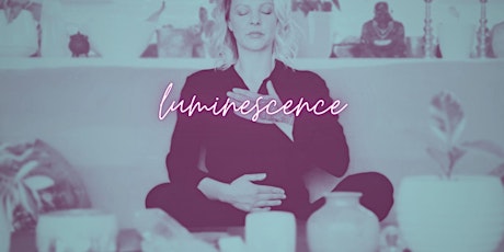 LUMINESCENCE Sound Meditation frequency bath to restore and empower