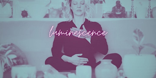 LUMINESCENCE a sound meditation frequency bath to restore and empower  primärbild