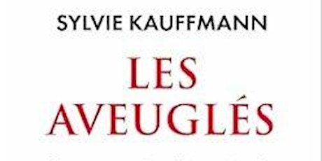 LES AVEUGLĖS.  par Sylvie KAUFFMANN, éditorialiste au Monde