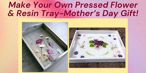 Primaire afbeelding van Make Your Own Pressed Flower & Resin Tray-Mother's Day Gift!