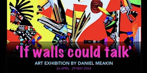 Hauptbild für 'IF WALLS COULD TALK' exhibition of paintings, featuring live painting performance by Daniel Meakin