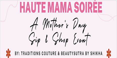 Haute Mama Soiree: Mothers Day  Sip & Shop Event 2024