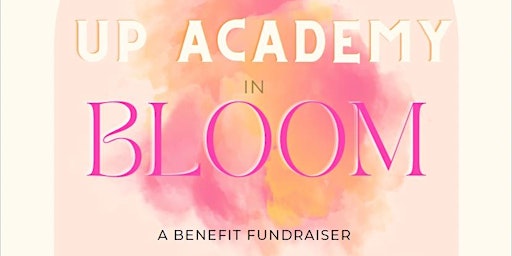 Imagem principal do evento UP Academy in Bloom Benefit Fundraiser