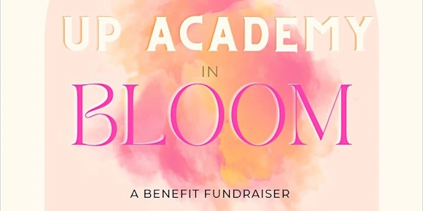 UP Academy in Bloom Benefit Fundraiser