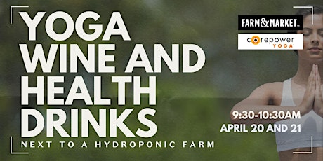 Yoga, Wine and Health Drinks at Farm & Market with Core Power Yoga