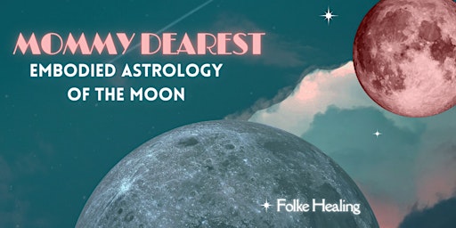 Imagen principal de Mommy Dearest: Embodied Astrology of the Moon
