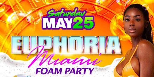 Euphoria Miami :  Foam Party Free Drinks Til 12AM - Memorial Weekend