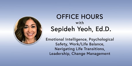 Office Hours: Sepideh Yeoh, Ed.D. -Culture, Work/Life Coach, Psych (online)