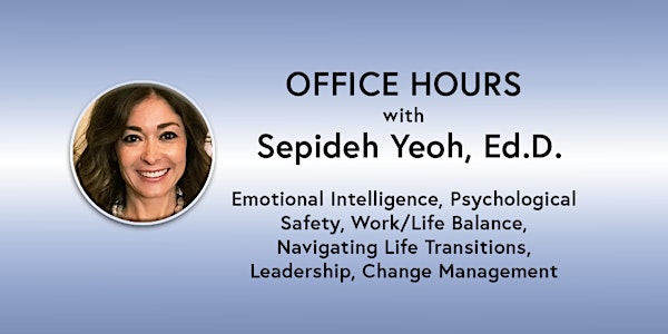 Office Hours: Sepideh Yeoh, Ed.D. -Culture, Work/Life Coach, Psych (online)