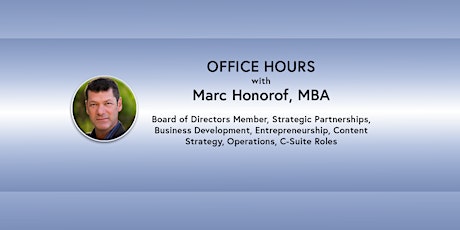 Office Hours: Marc Honorof, MBA - Board Member, Advisor, Investor (online)