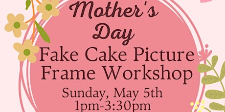 Mother’s Day Fake Cake Picture Frame Workshop