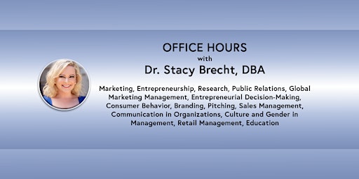 Office Hours: Dr. Stacy Brecht, DBA - Marketing, Entrepreneurship (online)