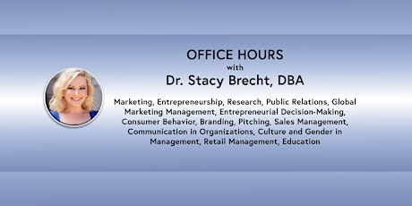 Office Hours: Dr. Stacy Brecht, DBA - Marketing, Entrepreneurship (online)