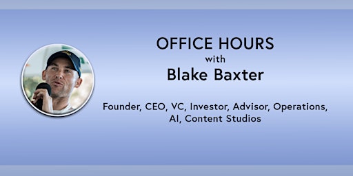Image principale de Office Hours: Blake Baxter - Founder, CEO, VC, Investor, Advisor (online)
