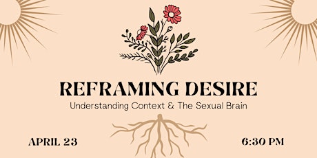 Reframing Desire: Understanding Context  & The Sexual Brain