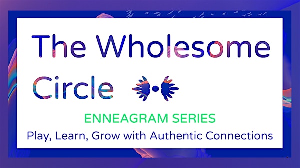 The Wholesome Circle SF -  Enneagram Series - Part 1