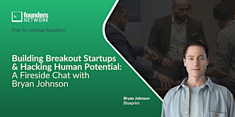 Building Breakout Startups & Hacking Human Potential with Bryan Johnson