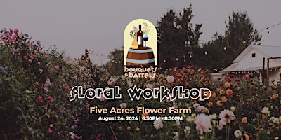 Immagine principale di Bouquets & Barrels Workshop: Five Acres Flower Farm 