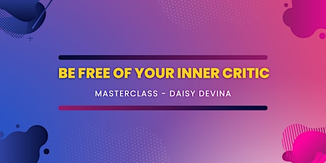 "Be Free of Your Inner Critic" - Mini Masterclass