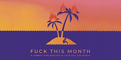 Imagem principal do evento Fuck This Month, Live and LIVESTREAMED!