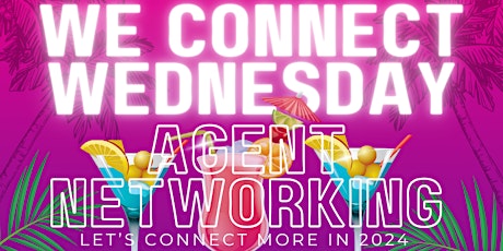 We Connect Wednesday-Real Estate Agent Networking Happy Hour APRIL 2024