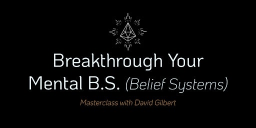 Breakthrough Your Mental B.S. (Belief Systems) Masterclass primary image