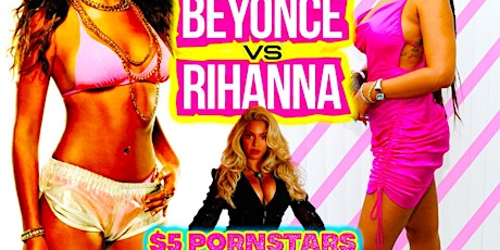 Beyonce vs Rihanna Night- $5 Pornstar Party primary image