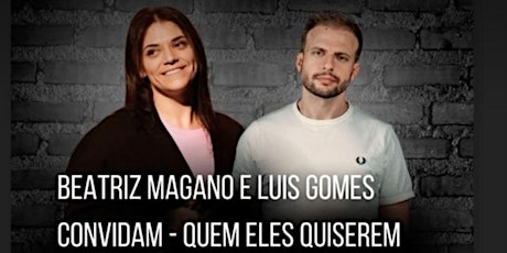 Stand Up Comedy - Beatriz Magano e Luís Gomes Convidam … quem eles quiserem