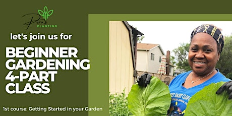 1st course: Getting Started in your Garden ( In-person or on ZOOM)