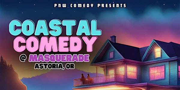 Coastal Comedy @ Masquerade in Astoria, OR