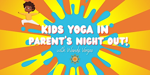 Immagine principale di Kids Yoga In, Parent's Night Out! with Wanda Vargas 